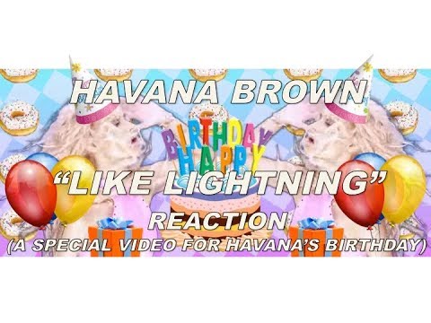 Havana Brown - Like Lightning - REACTION - A SPECIAL VIDEO FOR HAVANA'S BIRTHDAY