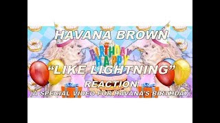 Havana Brown - Like Lightning - REACTION - A SPECIAL VIDEO FOR HAVANA&#39;S BIRTHDAY