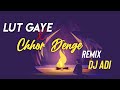 Lut Gaye X Chhor Denge Mashup Remix DJ ADI Chillout Nora Fatehi Emraan Hashmi Djadi