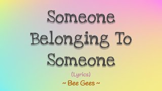 Someone Belonging To Someone (Lyrics) ~ Bee Gees