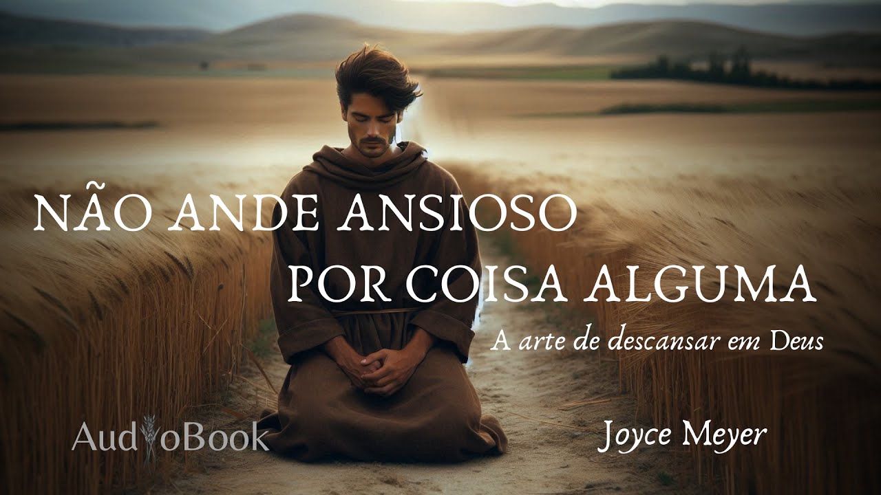 Não ande ansioso por coisa alguma - Joyce Meyer