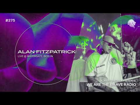 We Are The Brave Radio 275 - Alan Fitzpatrick (Live @ Watergate, Berlin)