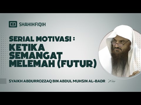 Serial Motivasi : Ketika Semangat Melemah (Futur) - Syaikh Abdurrozaq bin Abdul Muhsin Al-Badr