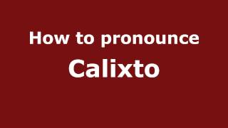 How to pronounce Calixto