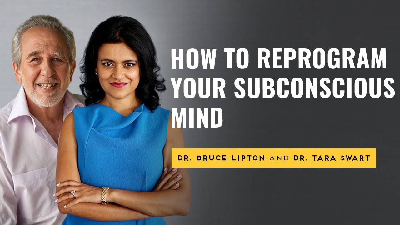 Dr. Bruce Lipton and Dr. Tara Swart on How to Reprogram Your Subconscious Mind