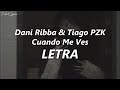 Dani Ribba, Tiago PZK - Cuando Me Ves 💔| LETRA Dani Ribba, Tiago PZK - Cuando Me Ves 💔| LETRA