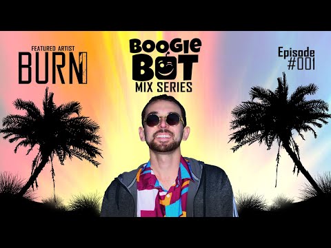Boogie Bot Live Mix Series - E001 - BURN1