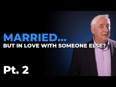 Married But In Love With Someone Else - Pt.  2