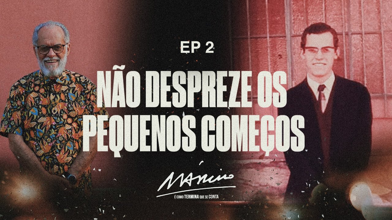 Márcio: É como termina que se conta | Episódio 2. Não despreze os pequenos começos