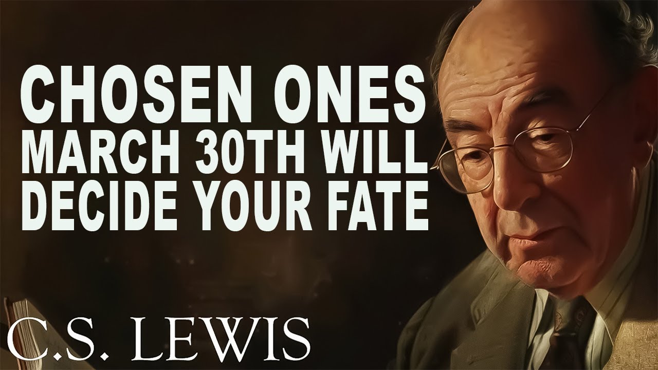 CHOSEN ONE : March 30th Will Decide Your Fate – Biblical Warnings | C.S. Lewis