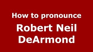 How to pronounce Robert Neil Dearmond