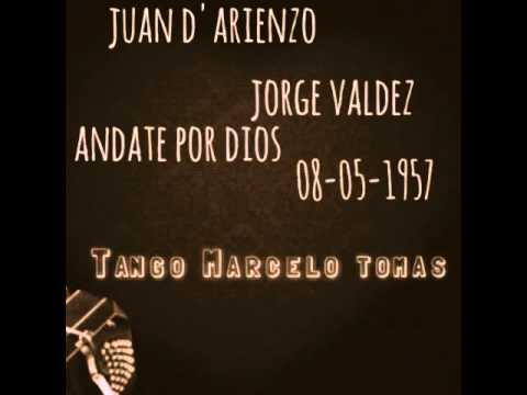 Juan D'arienzo - Jorge Valdez - andate por dios - 1957