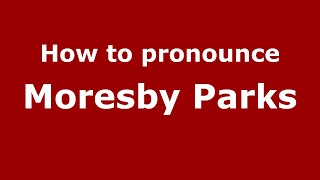 How to pronounce Moresby Parks