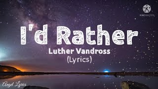 I&#39;d Rather Lyrics by: Luther Vandross