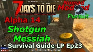 7 Days To Die A14 Survival Guide LP Ep23 &quot;Shotgun Messiah&quot; Modded Nomad Wanderer