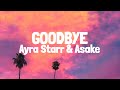 Ayra Starr - Goodbye (warm Up) Ft Asake (Lyrics)