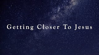 Getting closer to Jesus (David Wilkerson)