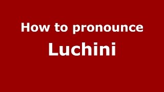 How to pronounce Luchini