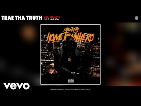 Trae Tha Truth - Better Dayz (Audio) ft. T.I., Rara