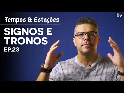 SIGNOS E TRONOS - Ep. 23 - TEMPOS E ESTAÇÕES