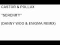 Castor & Pollux - Serenity (Danny Woo & Enigma ...