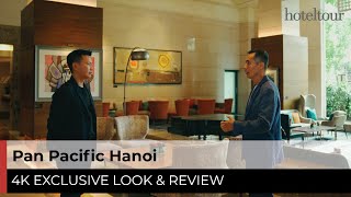 Pan Pacific Hanoi: phòng rộng, đồ ăn ngon, view xuất sắc - 4K Hotel Tour & Revie