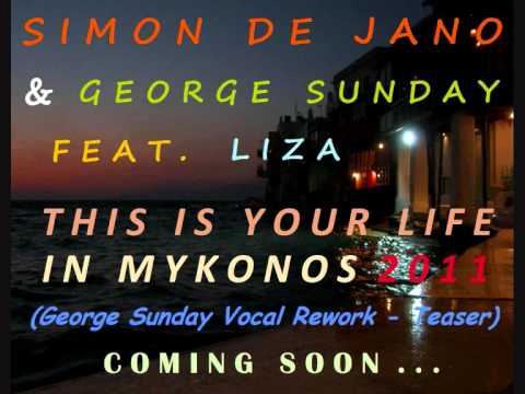 SIMON DE JANO & GEORGE SUNDAY Ft. LIZA PIT - This Is Your Life In Mykonos 2011 (Vocal Rework Teaser)