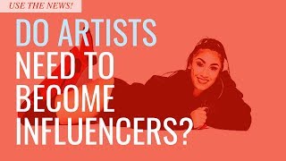 Do Artists NEED To Become Influencers?