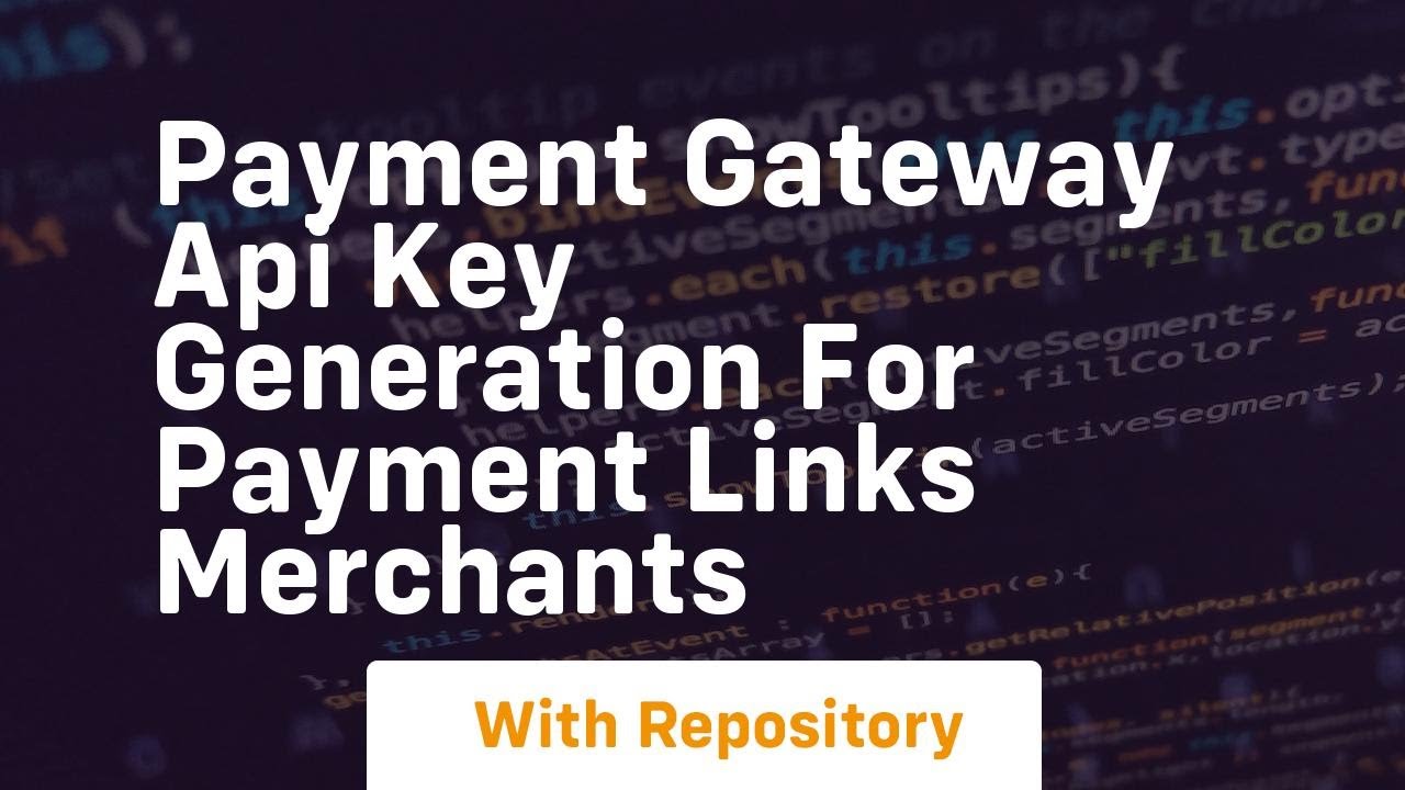 Payment gateway api key generation for payment links merchants