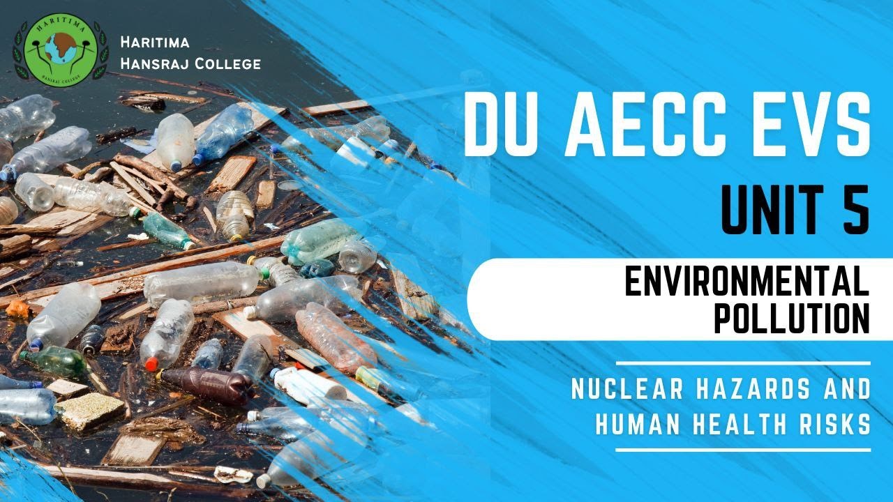 NUCLEAR HAZARADS AND HUMAN HEALTH RISKS | Unit 5.4 | DU AECC EVS | Environmental Studies