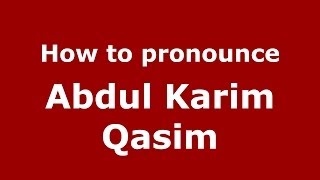 How to pronounce Abdul Karim Qasim