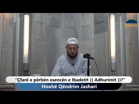 |220| Çfarë e përbën esencën e Ibadetit  (( Adhurimit )) ?  - Hoxhë Qëndrim Jashari