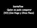 Santaflow Quien Se Pudo Comprar VO Con Hugo Y Chico Flaco