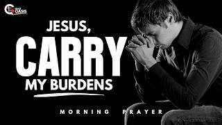 Say This Prayer When Life Feels Too Heavy ~ Morning Prayer