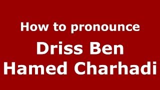 How to pronounce Driss Ben Hamed Charhadi