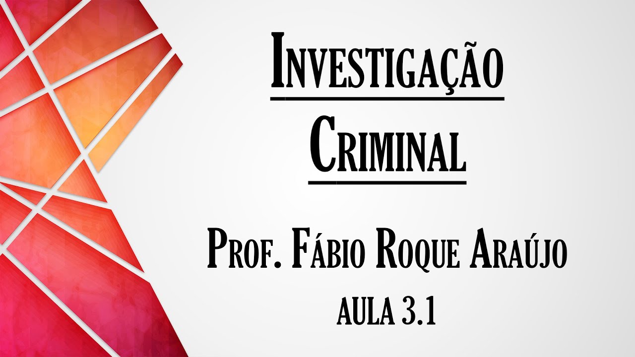 Investigação Criminal - Aula 3.1 | Curso de Direito Processual Penal