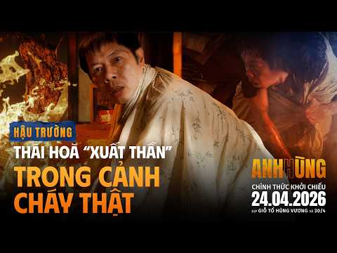 ANH HÙNG | BTS #5: THÁI HOÀ XUẤT THẦN TRONG CẢNH CHÁY THẬT | KC: 24.04.2026