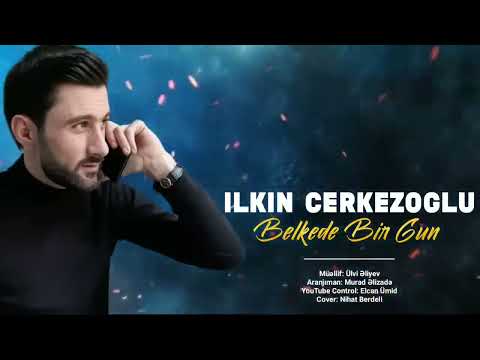 İlkin Çerkezoğlu - Belkede Bir Gun