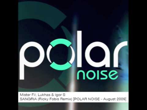 Mister Fil; Lukhas & Igor S - Sangria (Ricky Fobis Remix) [POLAR NOISE 2009]