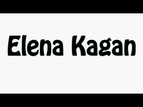 Learn How To Pronounce Elena Kagan