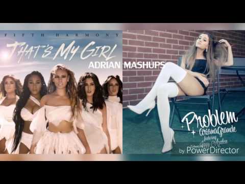 That's My Girl / problem (mashup) Ariana Grande / Fifth Harmony