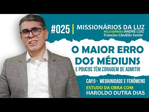 025 - O MAIOR ERRO DOS MÉDIUNS e poucos tem coragem de admitir - com Haroldo Dutra Dias