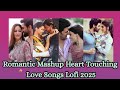 Romantic Mashup Heart Touching Love Songs Lofi 2025 Song Safar Studio