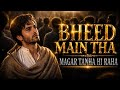 Bheed Main Tha Magar Tanha Hi Raha Full Song