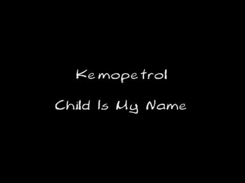 Kemopetrol - Child Is My Name (&lyrics on description)