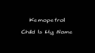 Kemopetrol - Child Is My Name (&lyrics on description)