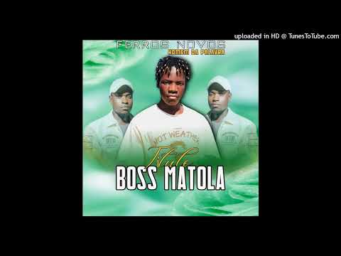 FERROS NOVOS BOSS MATOLA