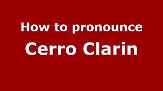 How to pronounce Cerro Clarin