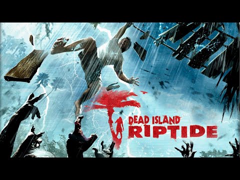 Dead Island Riptide - Revisiting a Classic!