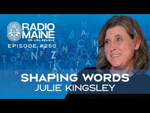 Radio Maine Episode 276: Shaping Words with Writer and Editor Julie Kingsley